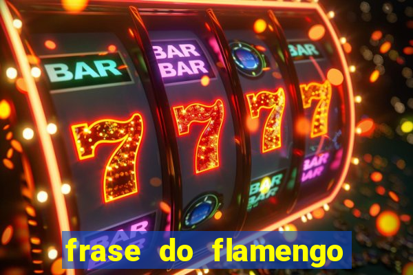 frase do flamengo para foto